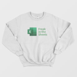 Freak In The Sheets Spreadsheets Funny Sweatshirt