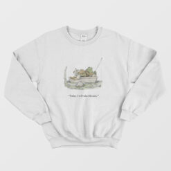 Frog and Toad Today I Will Take Life Easy Sweatshirt