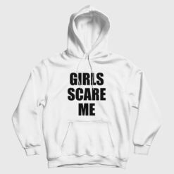 Girls Scare Me Hoodie