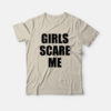 Girls Scare Me T-Shirt