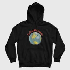 I'm Filled With Assholes Funny Earth Hoodie