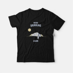 Never Drinking Again Funny T-Shirt