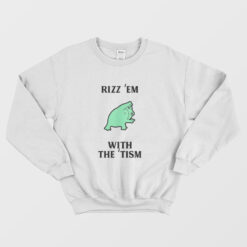 Rizz 'Em With The 'Tism Sweatshirt