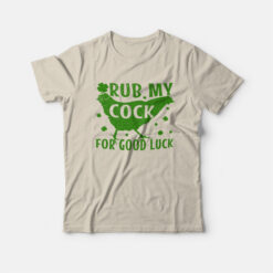 Rub My Cock For Good Luck St Patrick's Day T-Shirt