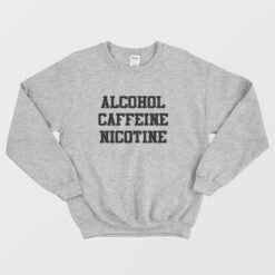 Shameless Fiona's Alcohol Caffeine Nicotine Sweatshirt