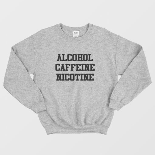 Shameless Fiona's Alcohol Caffeine Nicotine Sweatshirt