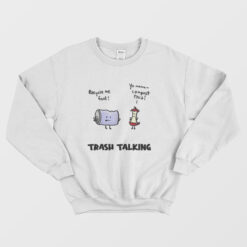 Trash Talking Funny Sweatshirt