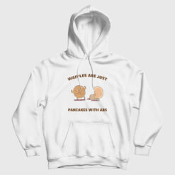 Waffles Are Just Pancakes With Abs Hoodie
