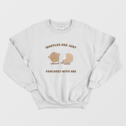 Waffles Are Just Pancakes With Abs Sweatshirt