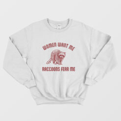 Women Want Me Raccoons Fear Me Sweatshirt