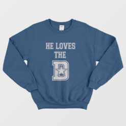 He Loves The Dallas Cowboys Sweatshirt