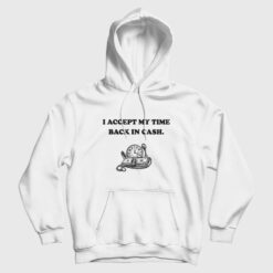 I Accept My Time Back In Cash Hoodie