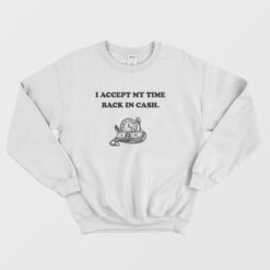 I Accept My Time Back In Cash Sweatshirt