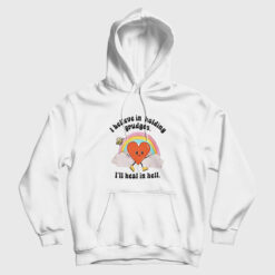 I Believe In Holding Grudges I'll Heal In Hell Hoodie