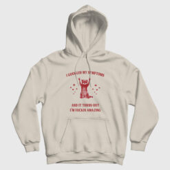 I Googled My Symptoms and It Turns Out I'm Fuckin Amazing Hoodie