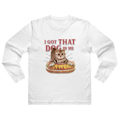I Got That Dog In Me Funny Cat Long Sleeve Shirt