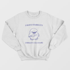 I Have Stability Ability To Stab Sweatshirt