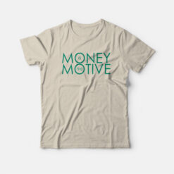 Money Is The Motive T-Shirt