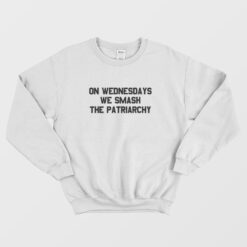 On Wednesdays We Smash The Patriarchy Sweatshirt