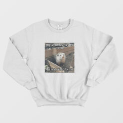 Opossum My Pronouns Are None Do Not Refer To Me Sweatshirt