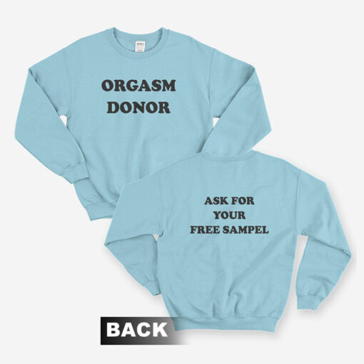 Orgasm Donor Ask For Your Free Sampel Sweatshirt