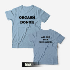 Orgasm Donor Ask For Your Free Sampel T-Shirt