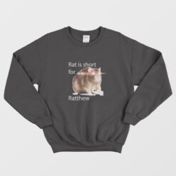 Rat Is Short For Ratthew Funny Sweatshirt