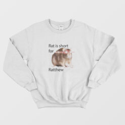 Rat Is Short For Ratthew Funny Sweatshirt