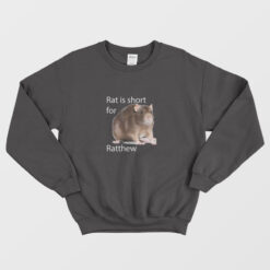 Rat Is Short For Ratthew Sweatshirt