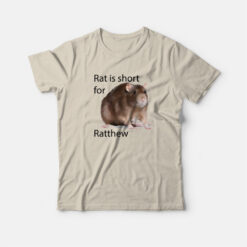 Rat Is Short For Ratthew T-Shirt