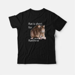 Rat Is Short For Ratthew T-Shirt