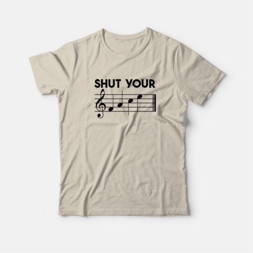 Shut Your Face Music Funny T-Shirt