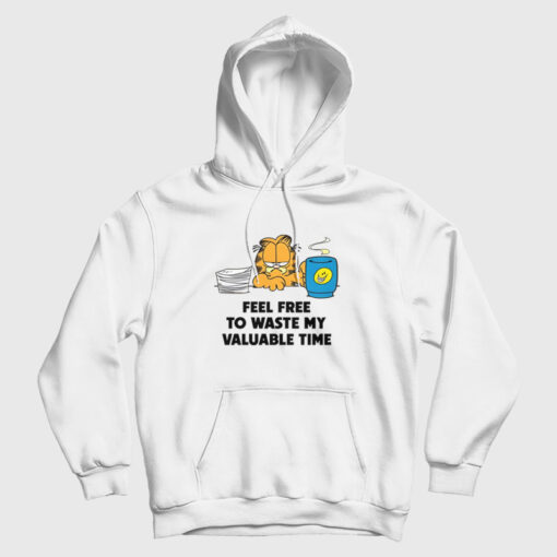 The Garfield Feel Free To Waste My Valuable Time Hoodie