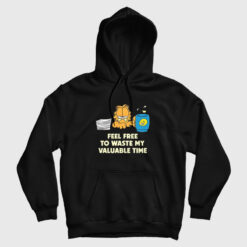 The Garfield Feel Free To Waste My Valuable Time Hoodie