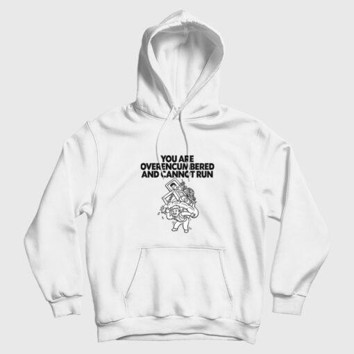 You are Overencumbered and Cannot Run Hoodie