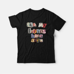All My Friends Hate Cops Funny T-Shirt