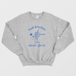 Bad Bitches Love Aperol Spritz Sweatshirt