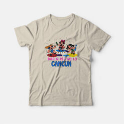 Bad Girls Go To Cancun T-Shirt
