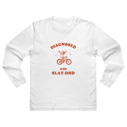 Diagnosed With Slay DHD Long Sleeve Shirt