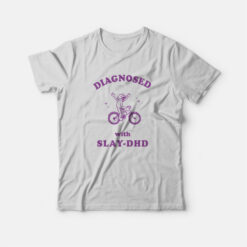 Diagnosed With Slay DHD T-Shirt