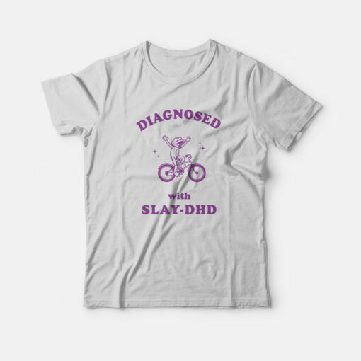 Diagnosed With Slay DHD T-Shirt