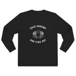 Duck Around and Find Out Long Sleeve Shirt