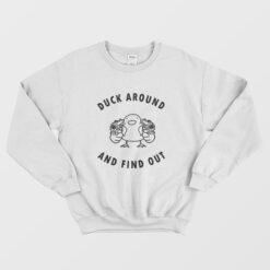 Duck Around and Find Out Sweatshirt