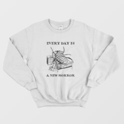 Every Day is a New Horror Sweatshirt