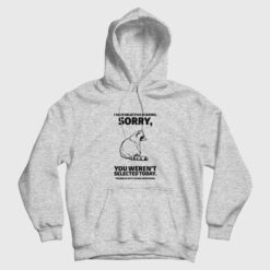 I Have Selective Hearing You Weren't Selected Hoodie