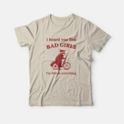 I Heard You Like Bad Girls I Am Bad At Everything Funny Raccoon T-Shirt