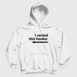 I Rented This Hooker Funny Hoodie