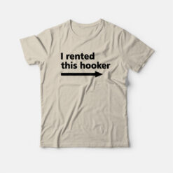 I Rented This Hooker T-Shirt