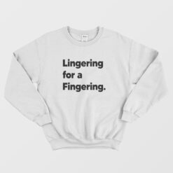 Lingering for a Fingering Sweatshirt