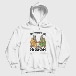 Philosophers Only Want One Thing and It's Fucking Discussing Hoodie